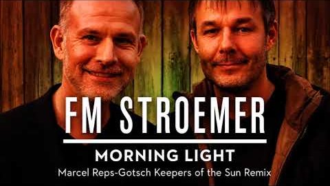 Video starten: FM STROEMER – Morning Light (Marcel Reps-Gotsch Keepers of the Sun Remix)