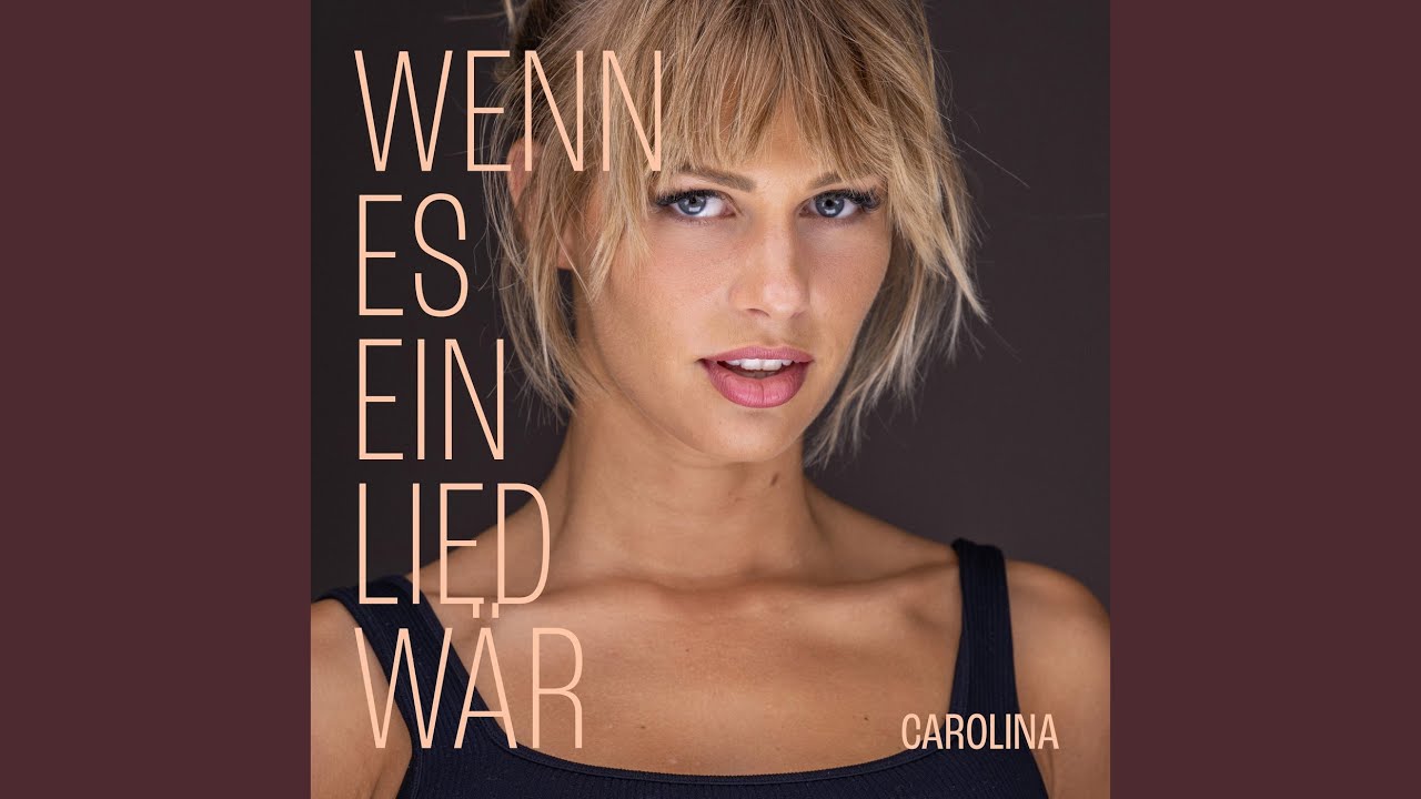 Video starten: Carolina – Wenn es ein Lied wär