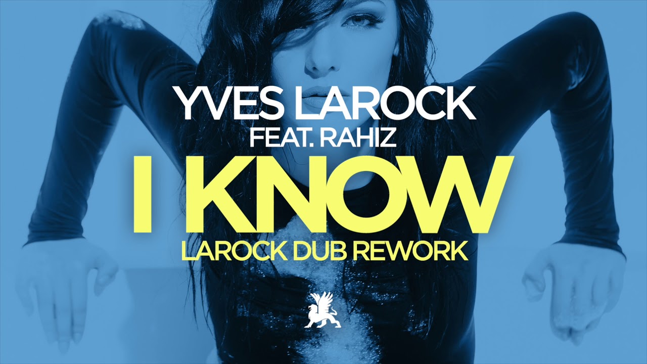 Yves Larock feat. Rahiz – I Know (Larock Dub Rework)