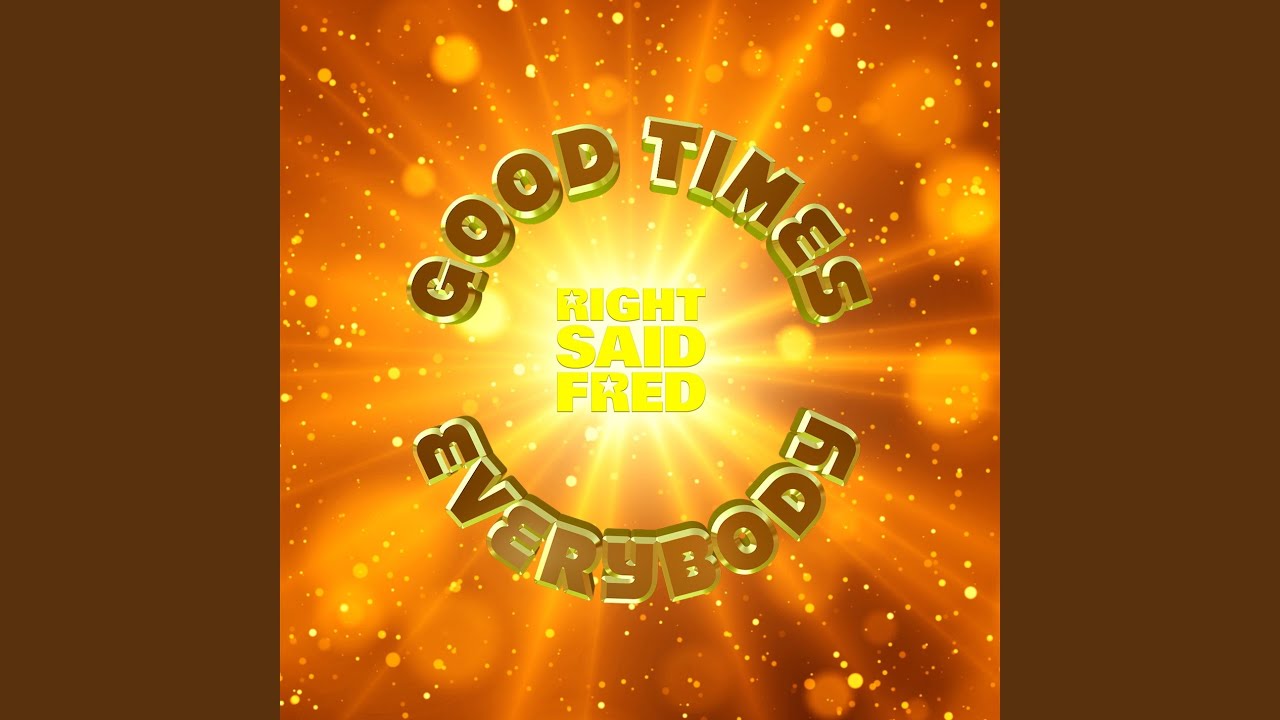 Right Said Fred – Good Times Everybody