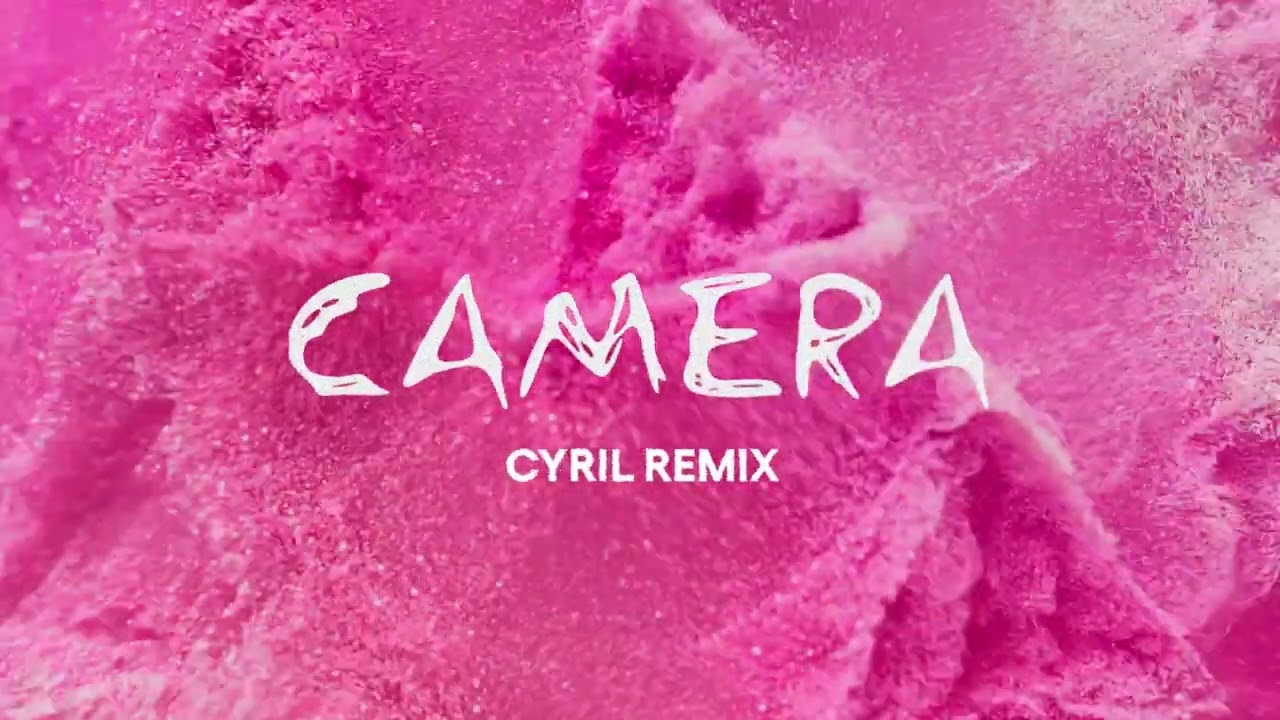 CYRIL – Camera (CYRIL Remix)