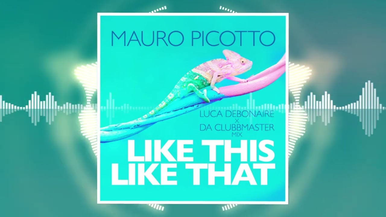 Mauro Picotto – Like This Like That (Luca Debonaire x Da Clubbmaster Mix)