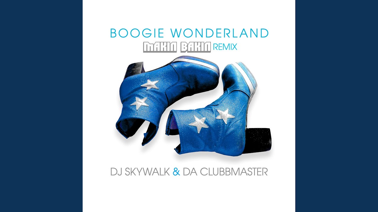 DJ Skywalk & Da Clubbmaster – Boogie Wonderland  (Makin Bakin Extended Mix)