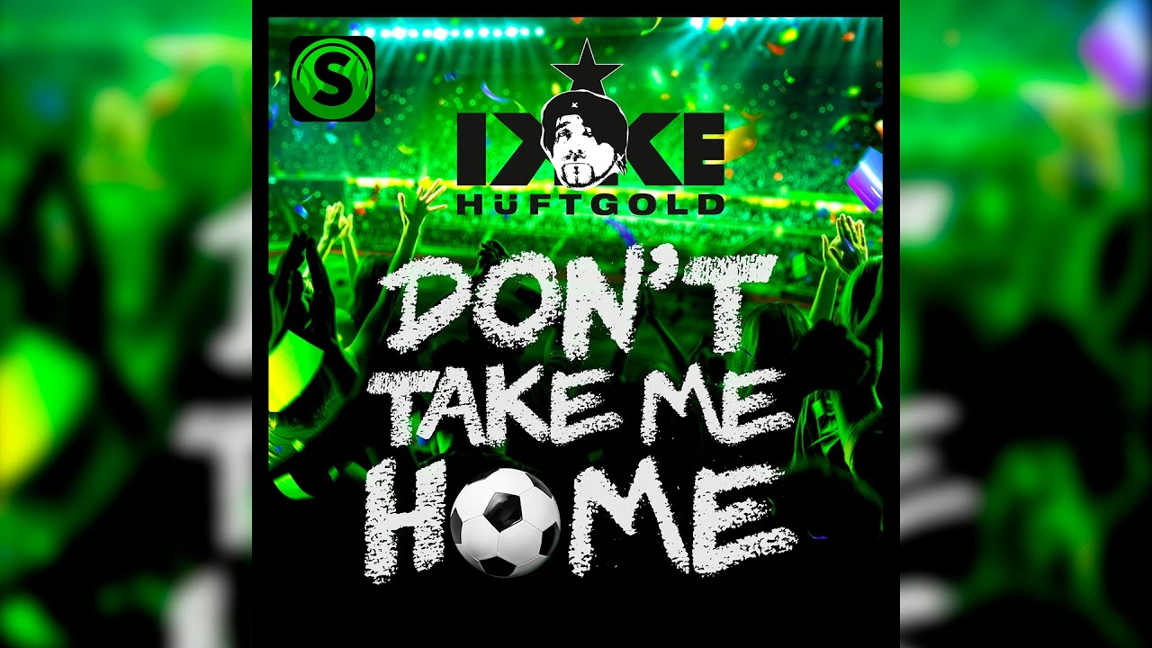 Ikke Hüftgold – Don't Take Me Home