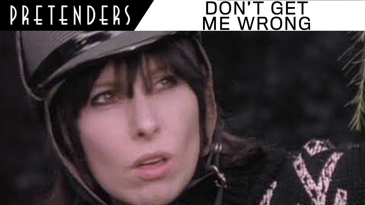 The Pretenders – Don't Get Me Wrong