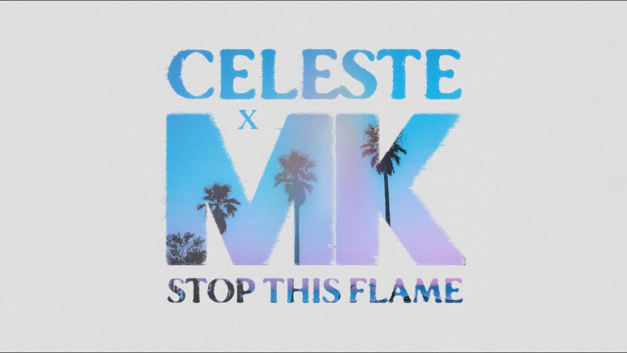 Celeste & MK – Stop This Flame