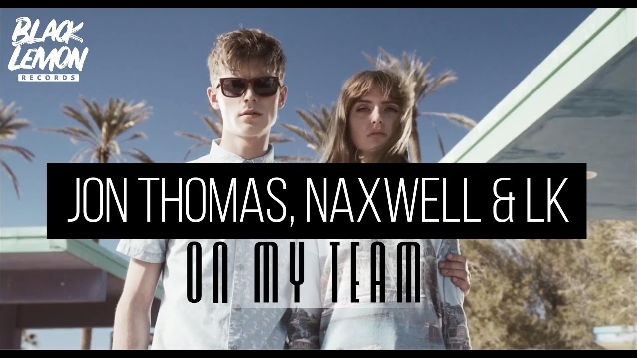 Jon Thomas, NaXwell & LK – On My Team