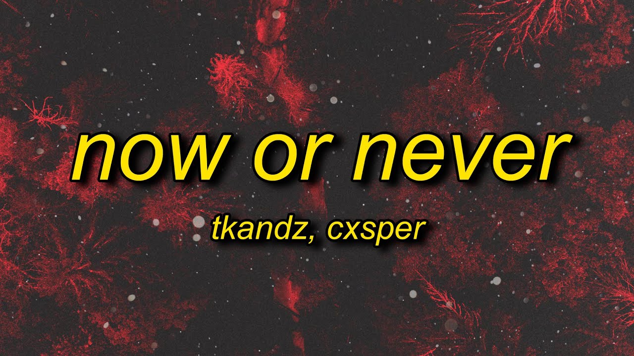 Tkandz & CXSPER – Now Or Never