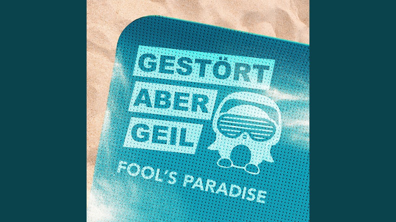 Gestört aber GeiL feat. Dennis Mansfeld – Fool's Paradise