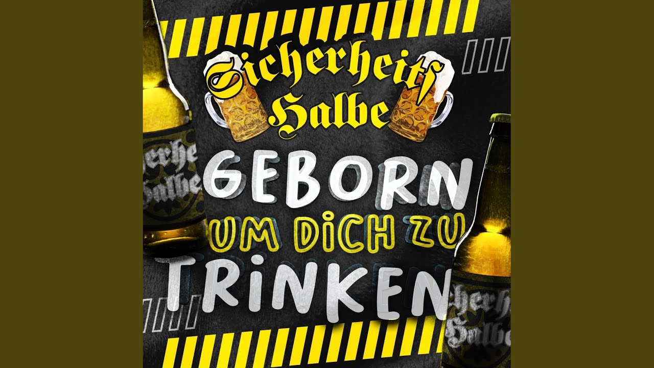Sicherheitshalbe – Geborn um Dich zu trinken