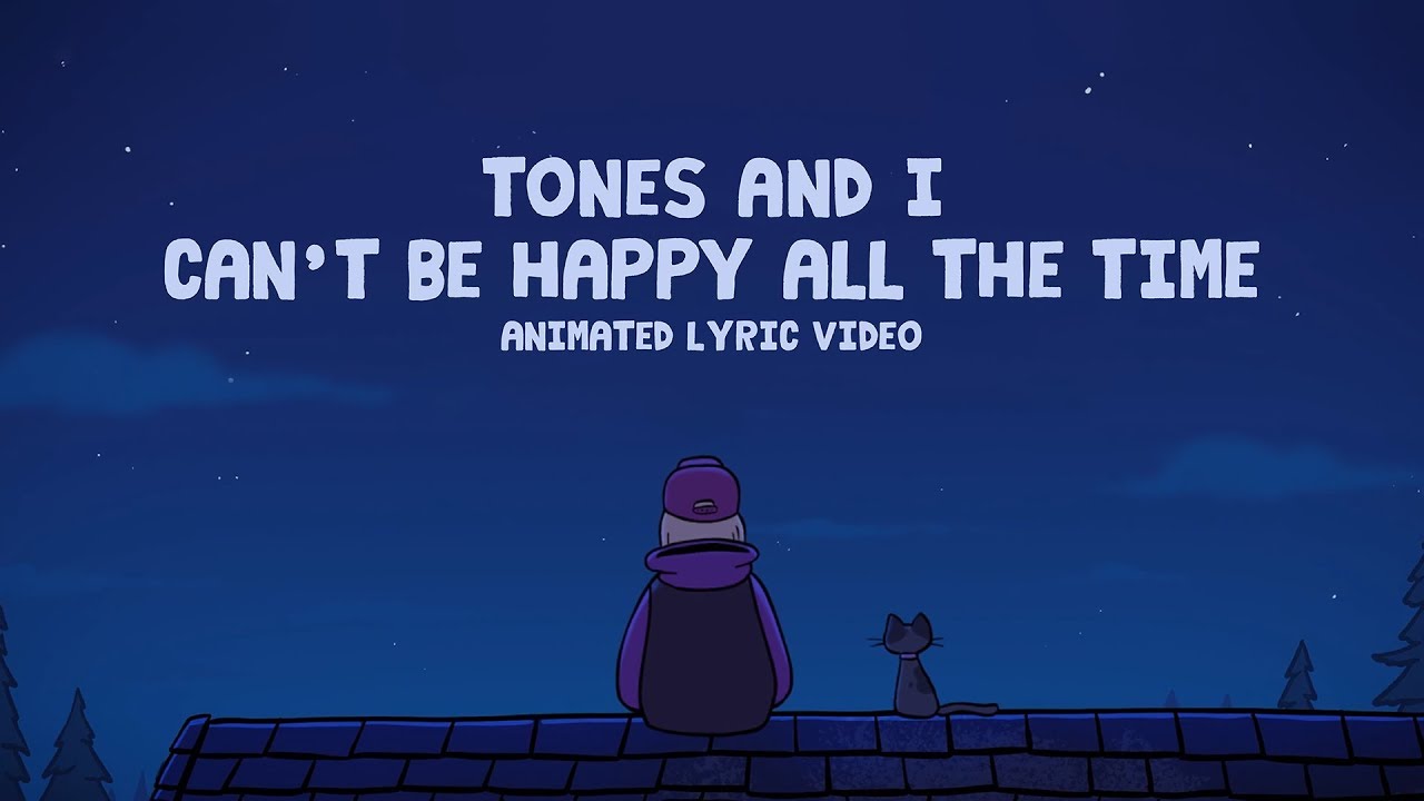 Tones And I – Can't Be Happy All The Time