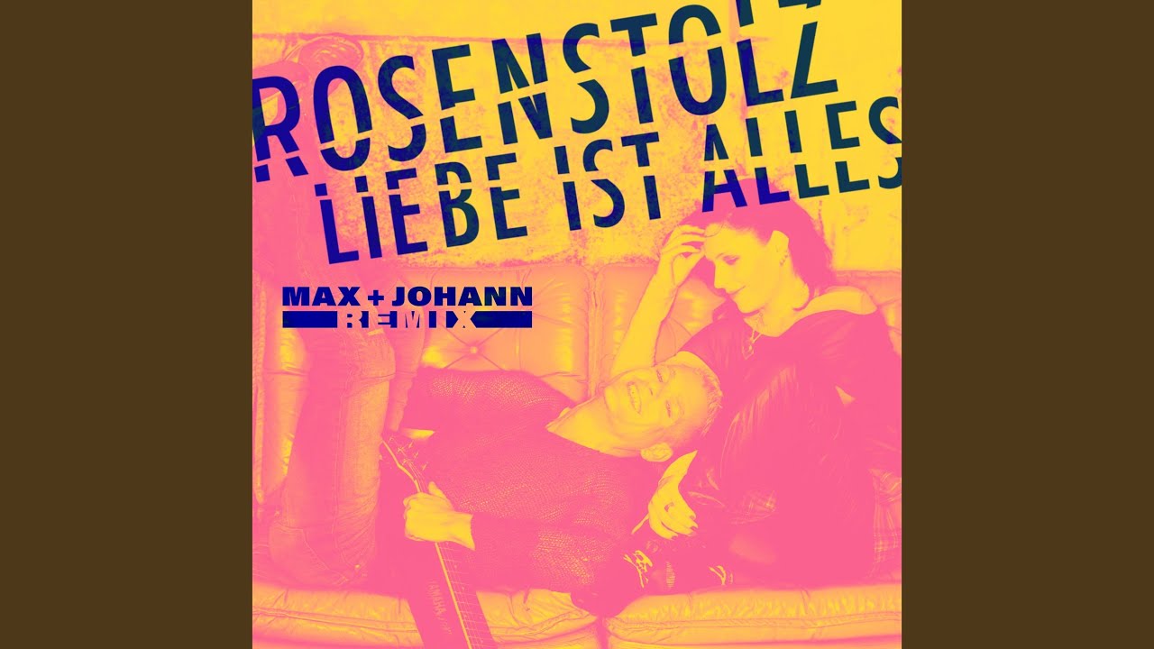 Rosenstolz – Liebe ist alles (Max + Johann Remix)