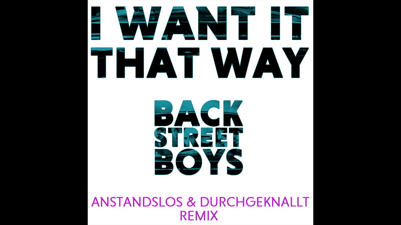Backstreet Boys – I Want It That Way (Anstandslos & Durchgeknallt Remix)