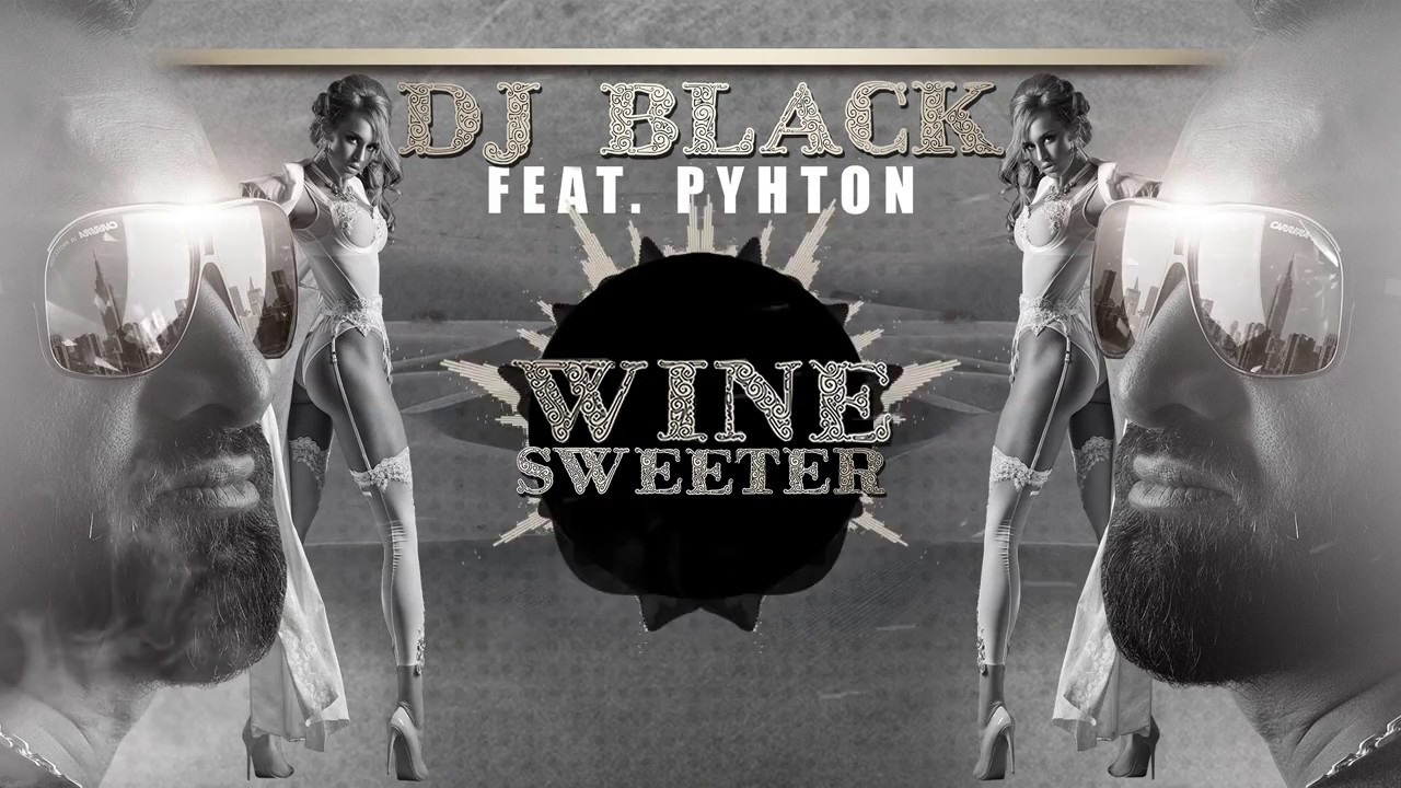 DJ Black feat. Pyhton – Wine Sweeter