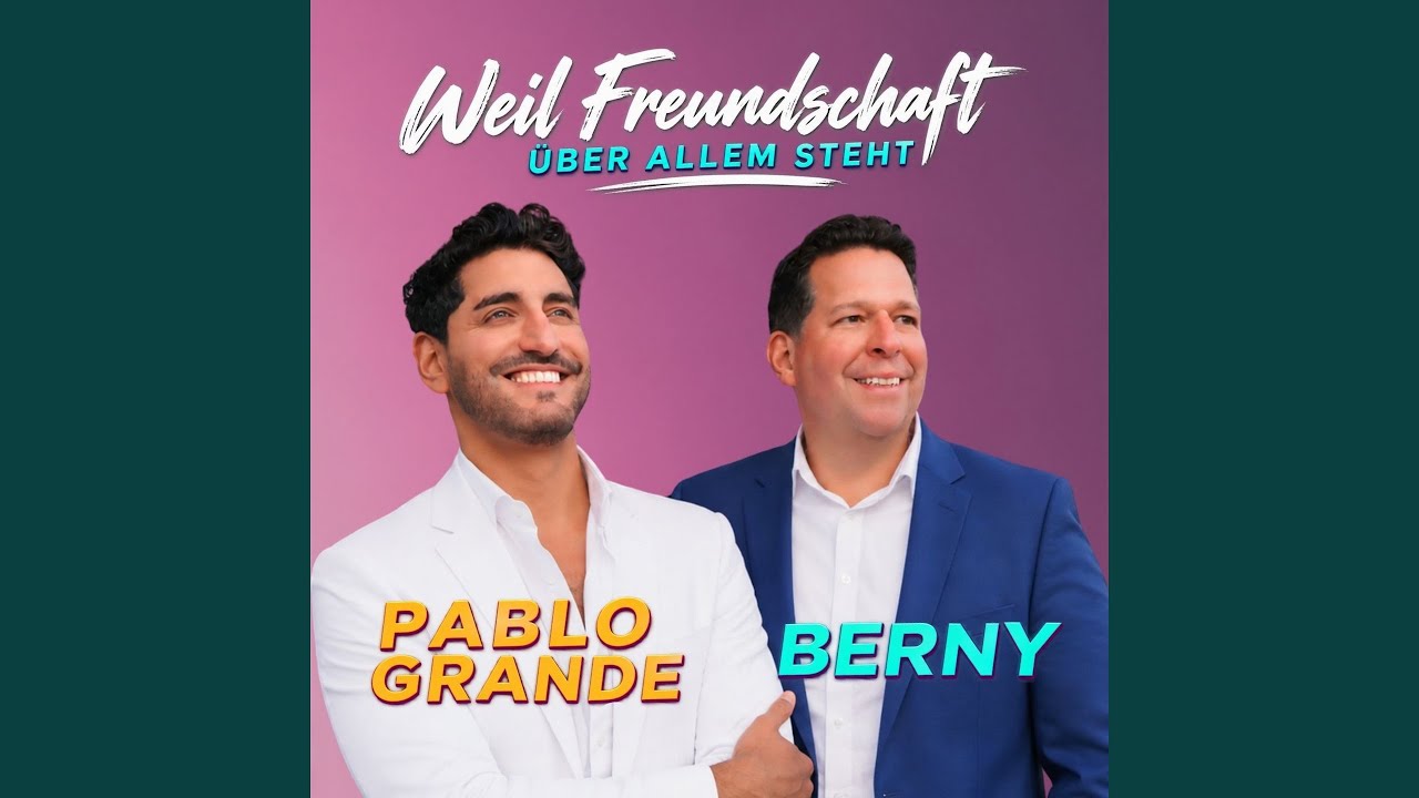BERNY & Pablo Grande – Weil Freundschaft über allem steht