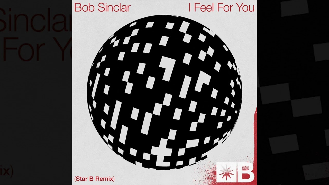 Bob Sinclar – I Feel For You (Star B Remix)